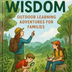 Illustrated book cover titled “Wild Wisdom: Outdoor Learning Adventures for Families” showing a parent and two children exploring nature.