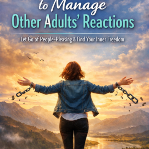 Book cover titled “Release the Need to Manage Other Adults’ Reactions” by Louise Blount, featuring a woman breaking chains on a mountain overlook at sunrise symbolizing freedom from people-pleasing.
