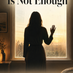 A woman in soft silhouette stands at a sunlit window, one hand on the glass, above the title When Love Is Not Enough.