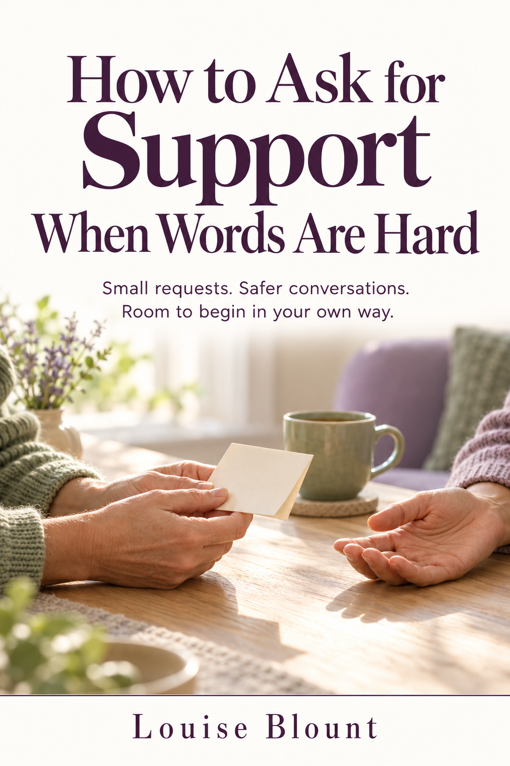 Cover of How to Ask for Support When Words Are Hard by Louise Blount, showing hands holding a note beside an open, welcoming hand.